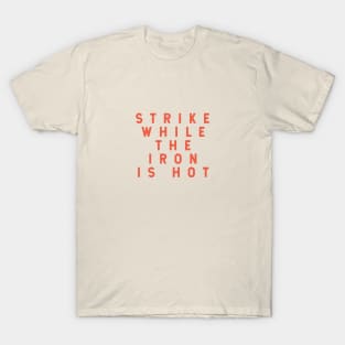 Strike While the Iron is Hot T-Shirt